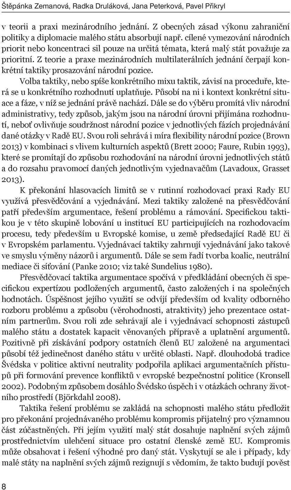 Z teorie a praxe mezinárodních multilaterálních jednání čerpají konkrétní taktiky prosazování národní pozice.