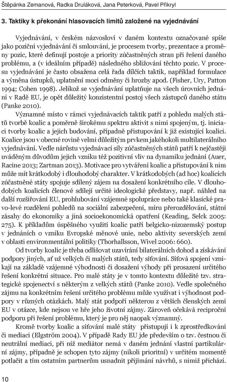 a proměny pozic, které definují postoje a priority zúčastněných stran při řešení daného problému, a (v ideálním případě) následného sbližování těchto pozic.