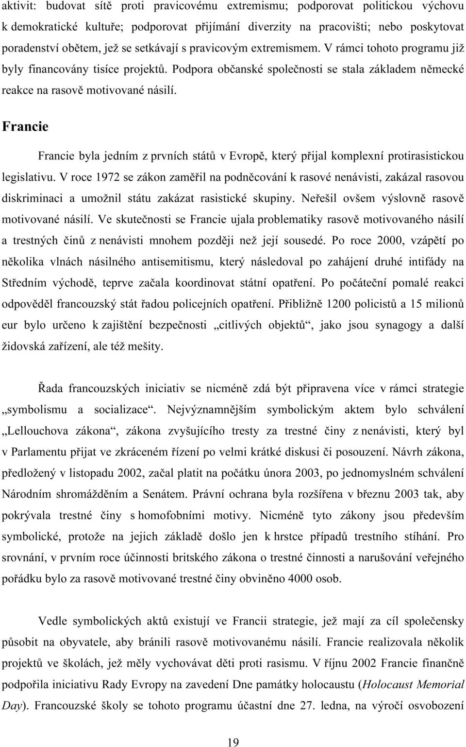 Francie Francie byla jedním z prvních států v Evropě, který přijal komplexní protirasistickou legislativu.