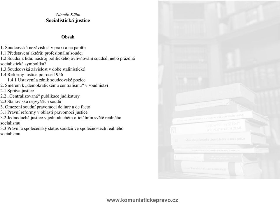 Směrem k demokratickému centralismu v soudnictví 2.1 Správa justice 2.2 Centralizovaná publikace judikatury 2.3 Stanoviska nejvyšších soudů 3.