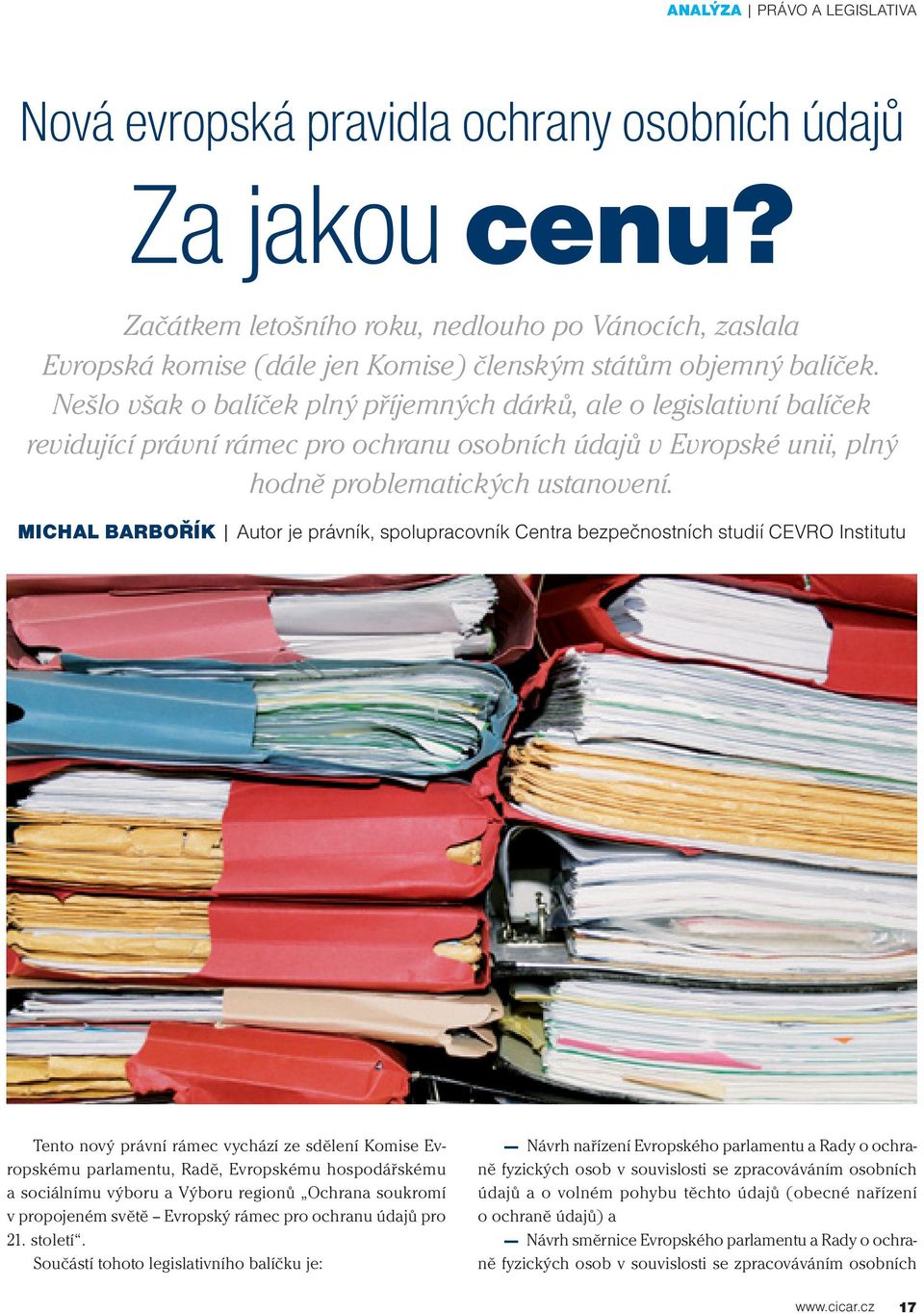 Nešlo však o balíček plný příjemných dárků, ale o legislativní balíček revidující právní rámec pro ochranu osobních údajů v Evropské unii, plný hodně problematických ustanovení.