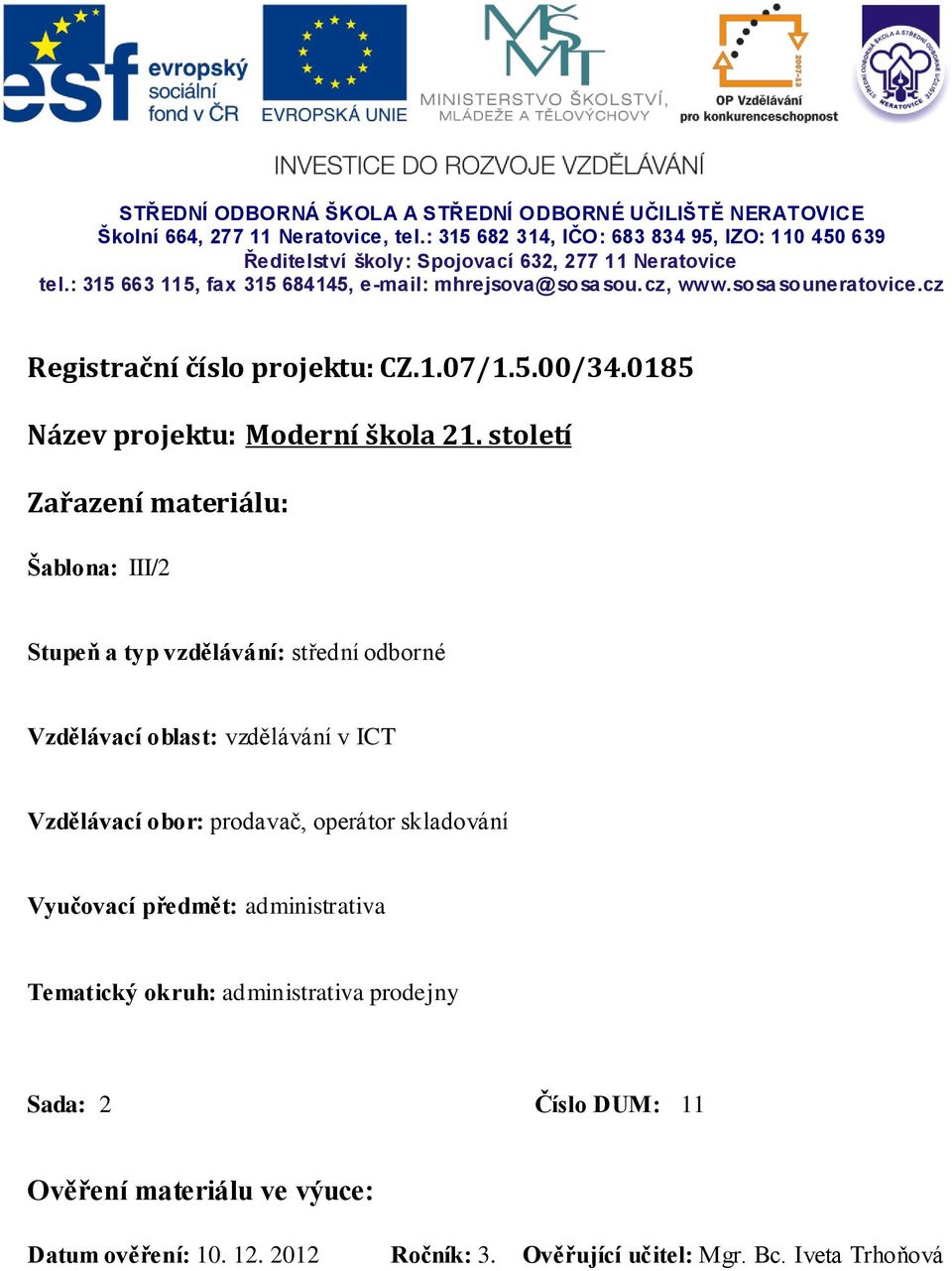 sosa souneratovice.cz Registrační číslo projektu: CZ.1.07/1.5.00/34.0185 Název projektu: Moderní škola 21.