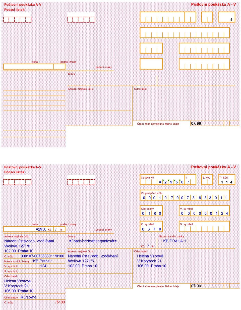 sy mbol =2950 Kč / h podací znaky 0 3 7 9 Adresa majitele účtu Slov y Název a sídlo banky Národní ústav odb.