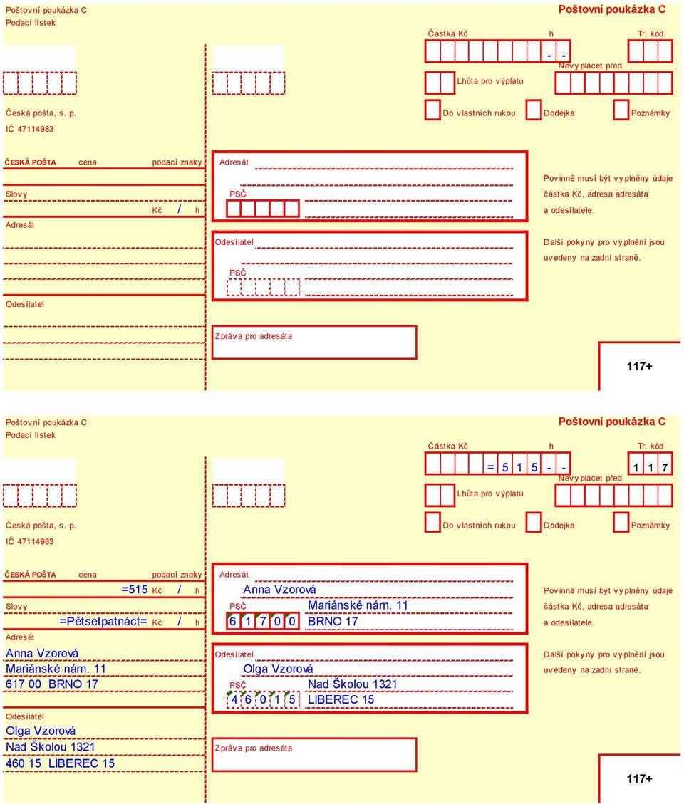 kód = 5 1 5 - - 1 1 7 Nevyplácet před Lhůta pro výplatu Česká pošta, s. p. Do vlastních rukou Dodejka Poznámky IČ 47114983 ČESKÁ POŠTA cena podací znaky Adresát =515 Kč / h Anna Vzorová Pov inně musí být v y plněny údaje Mariánské nám.
