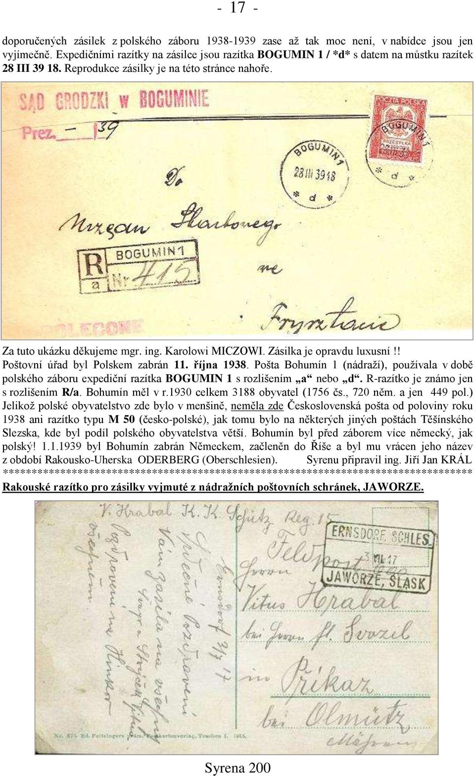 Zásilka je opravdu luxusní!! Poštovní úřad byl Polskem zabrán 11. října 1938. Pošta Bohumín 1 (nádraží), používala v době polského záboru expediční razítka BOGUMIN 1 s rozlišením a nebo d.