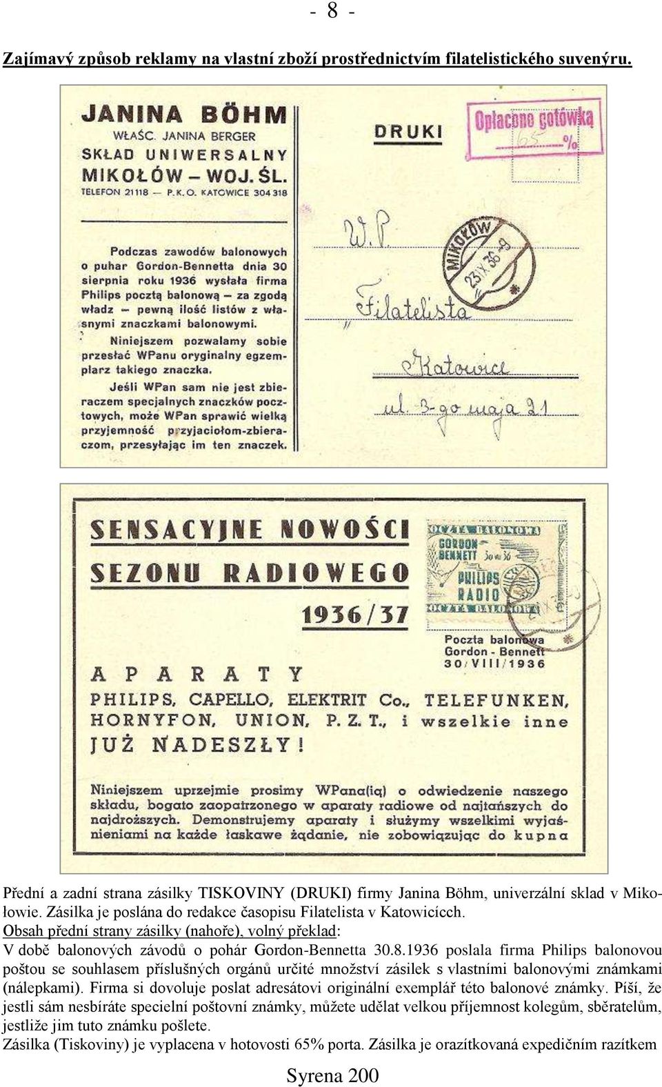 1936 poslala firma Philips balonovou poštou se souhlasem příslušných orgánů určité množství zásilek s vlastními balonovými známkami (nálepkami).