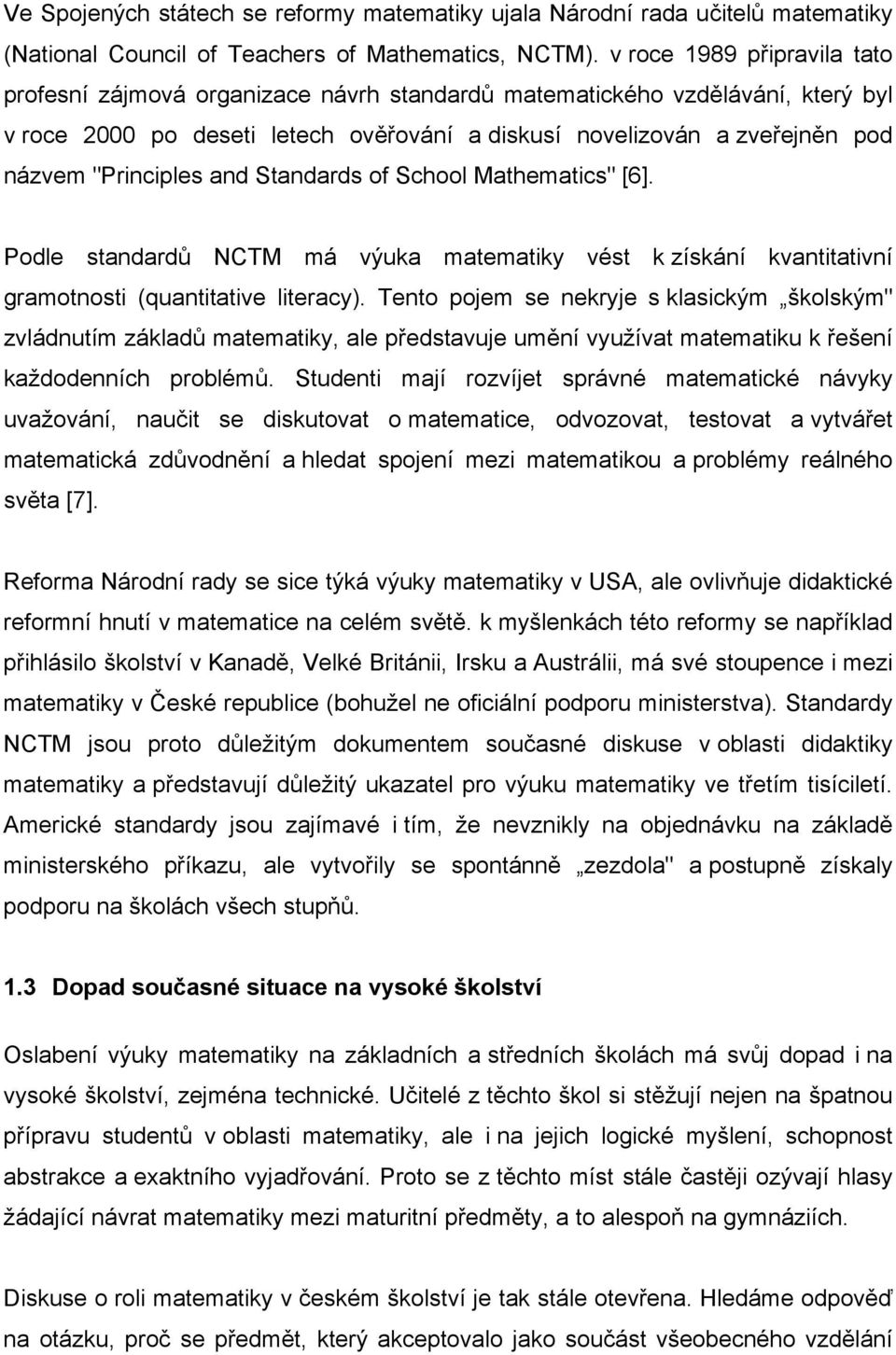 "Principles and Standards of School Mathematics" [6]. Podle standardů NCTM má výuka matematiky vést k získání kvantitativní gramotnosti (quantitative literacy).