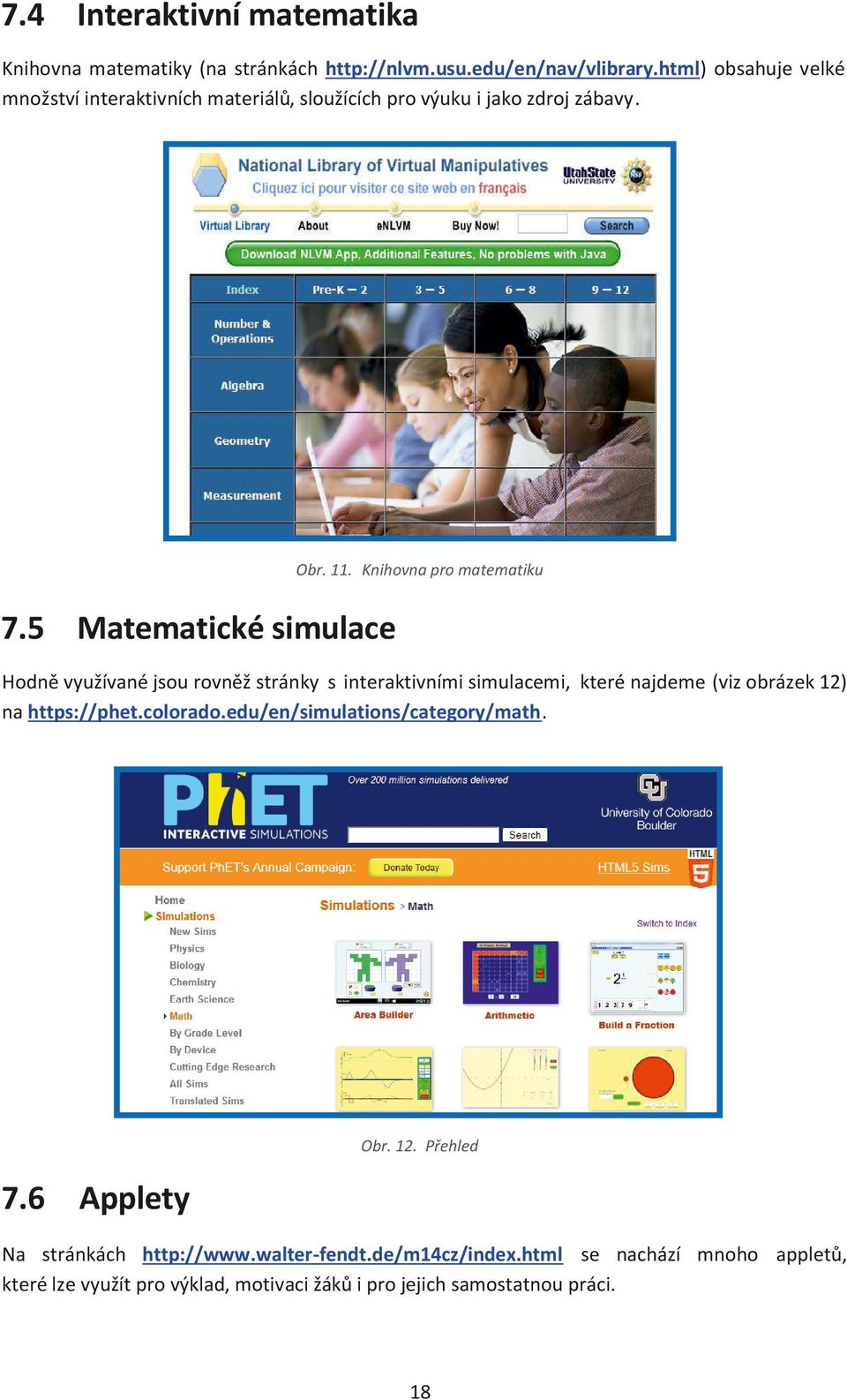 5 Matematické simulace Hodně využívané jsou rovněž stránky s interaktivními simulacemi, které najdeme (viz obrázek 12) na https://phet.colorado.