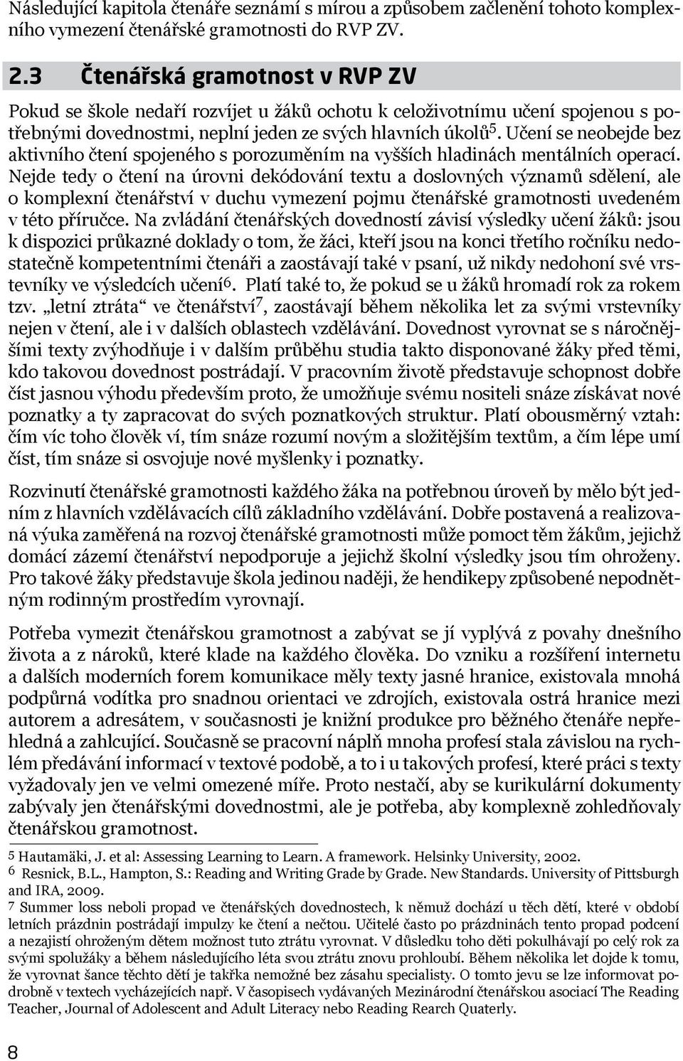 Učení se neobejde bez aktivního čtení spojeného s porozuměním na vyšších hladinách mentálních operací.