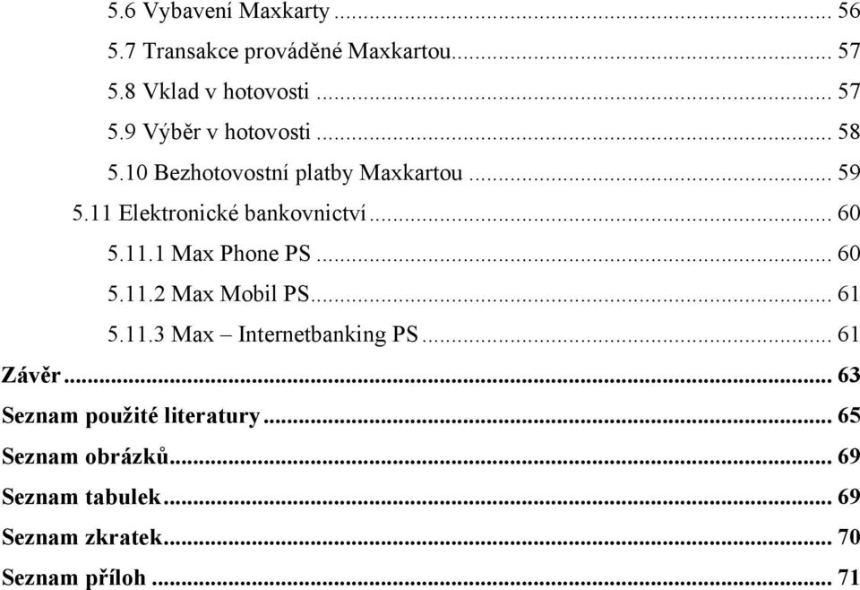 .. 60 5.11.2 Max Mobil PS... 61 5.11.3 Max Internetbanking PS... 61 Závěr... 63 Seznam použité literatury.