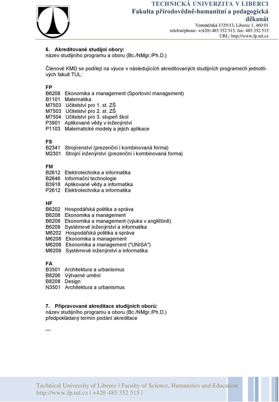 B1101 Matematika M7503 Učitelství pro 1. st. ZŠ M7503 Učitelství pro 2. st. ZŠ M7504 Učitelství pro 3.