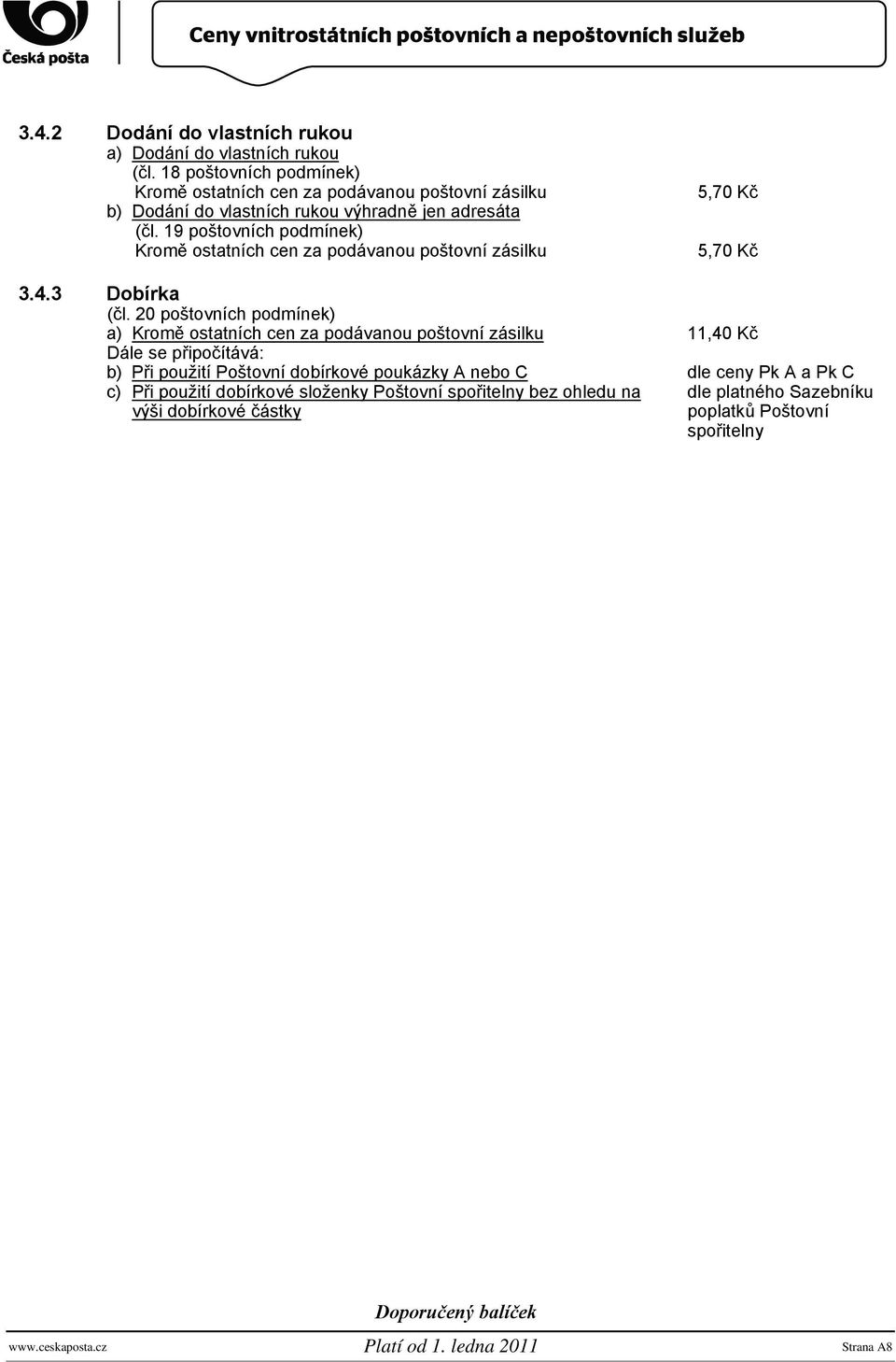 19 poštovních podmínek) Kromě ostatních cen za podávanou poštovní zásilku 3.4.3 Dobírka (čl.