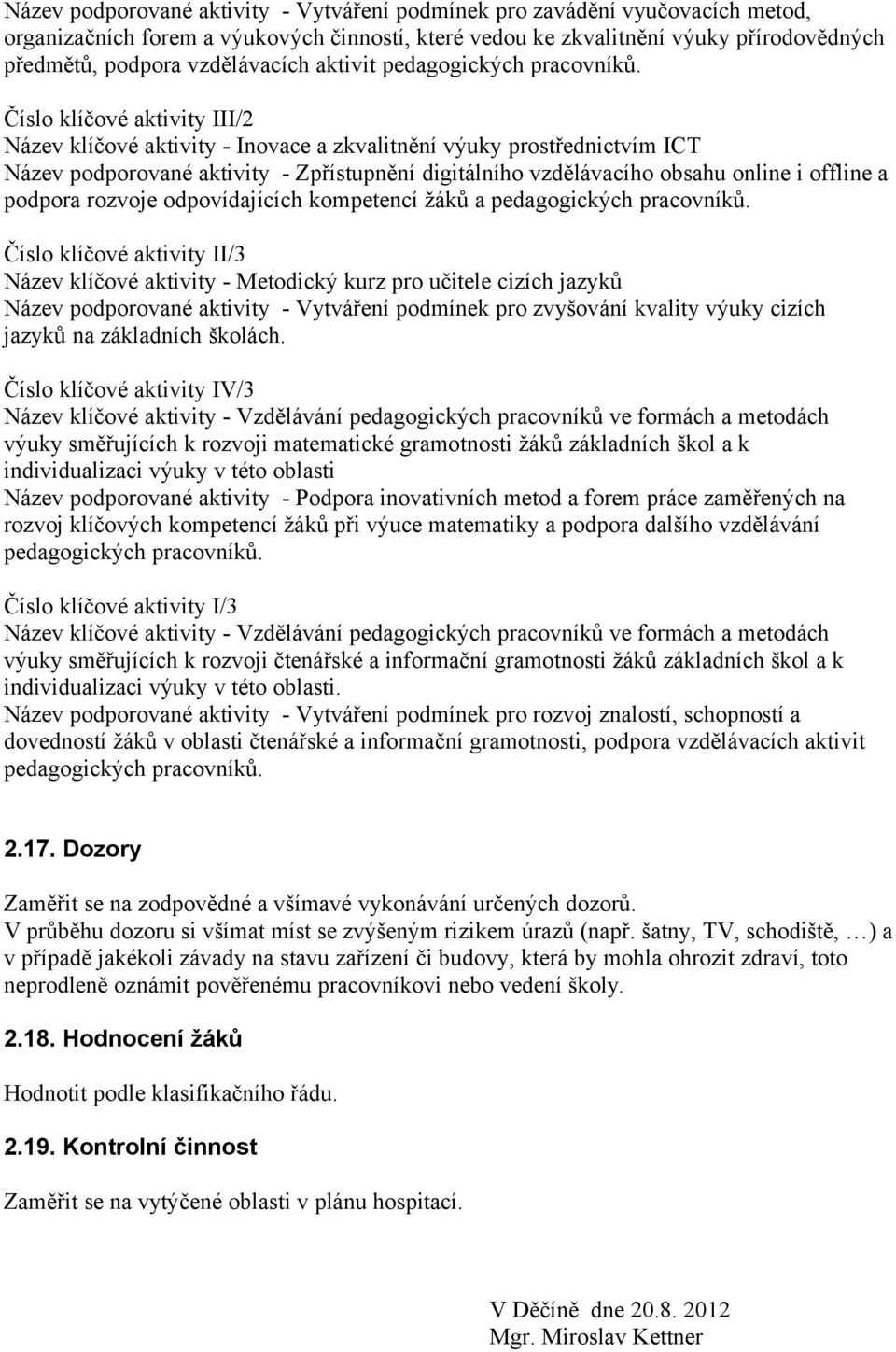 Číslo klíčové aktivity III/2 Název klíčové aktivity - Inovace a zkvalitnění výuky prostřednictvím ICT Název podporované aktivity - Zpřístupnění digitálního vzdělávacího obsahu online i offline a