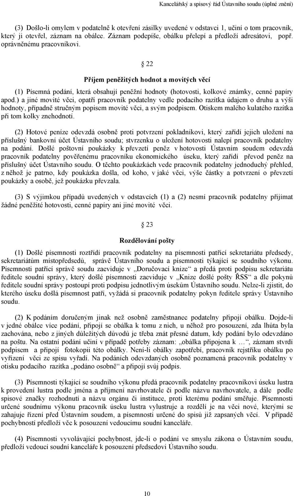 ) a jiné movité věci, opatří pracovník podatelny vedle podacího razítka údajem o druhu a výši hodnoty, případně stručným popisem movité věci, a svým podpisem.