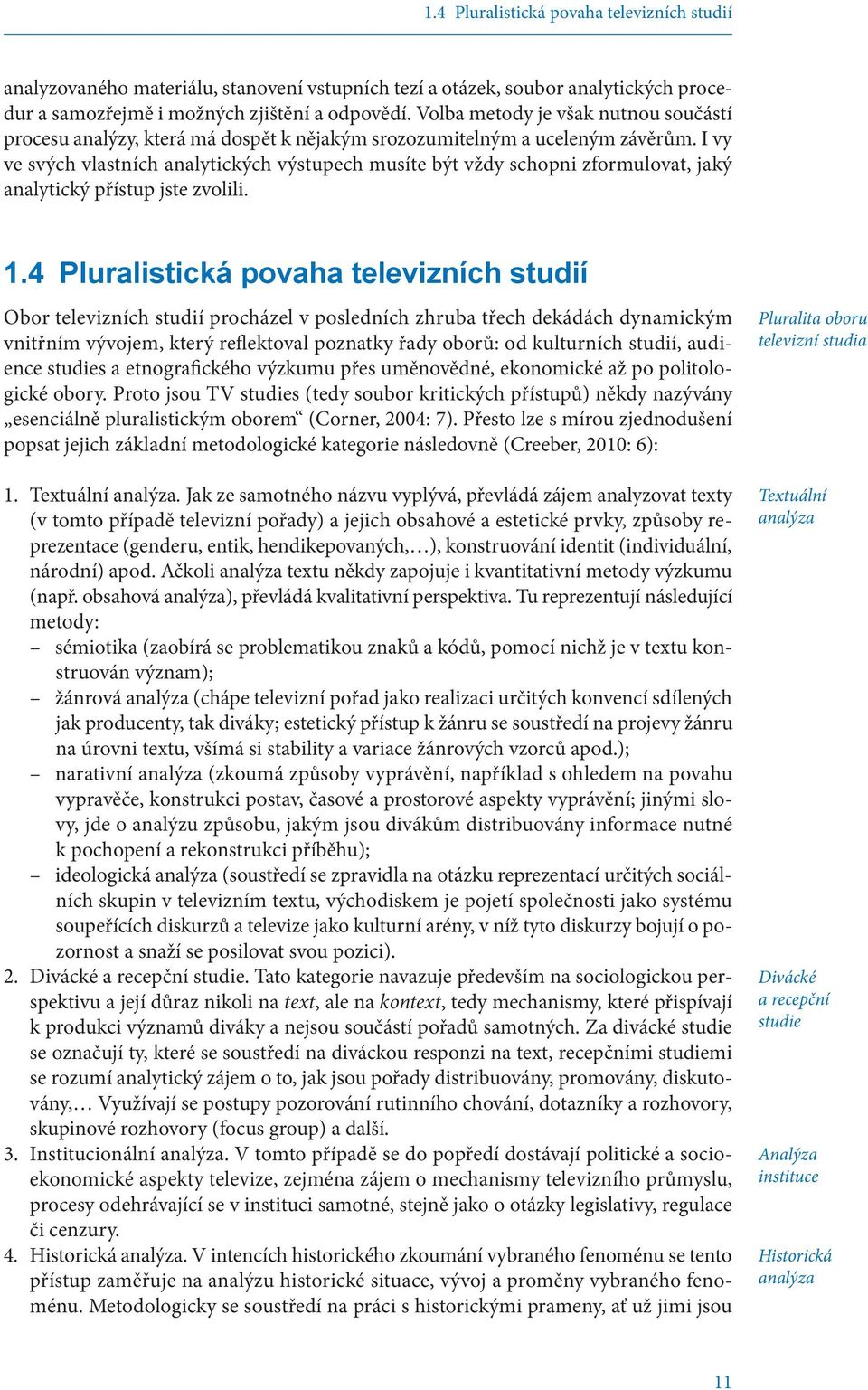 I vy ve svých vlastních analytických výstupech musíte být vždy schopni zformulovat, jaký analytický přístup jste zvolili. 1.