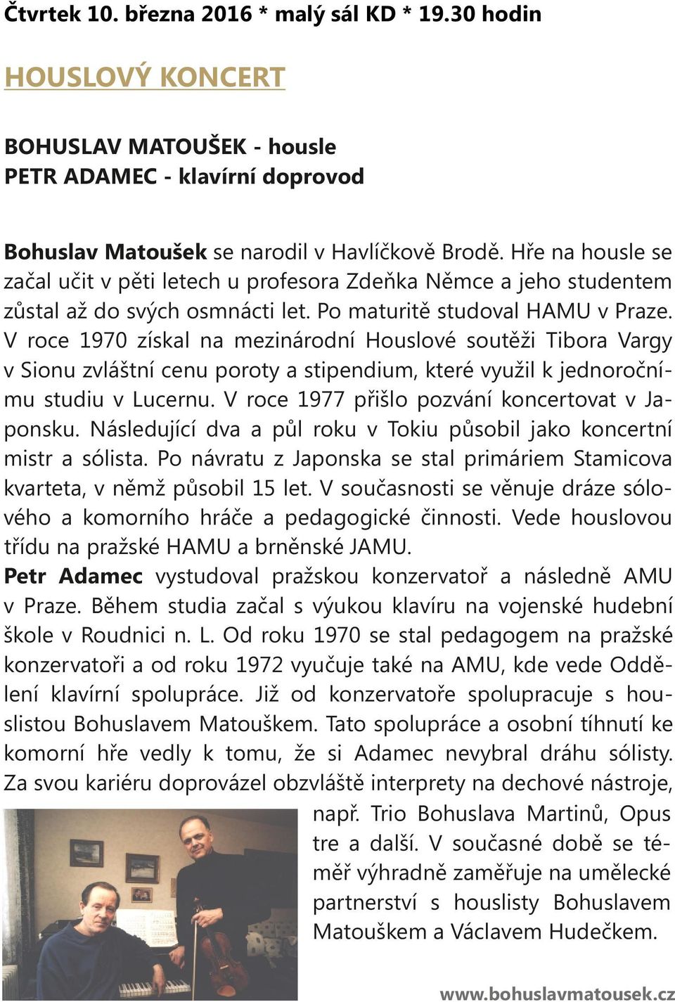 V roce 1970 získal na mezinárodní Houslové soutěži Tibora Vargy v Sionu zvláštní cenu poroty a stipendium, které využil k jednoročnímu studiu v Lucernu.