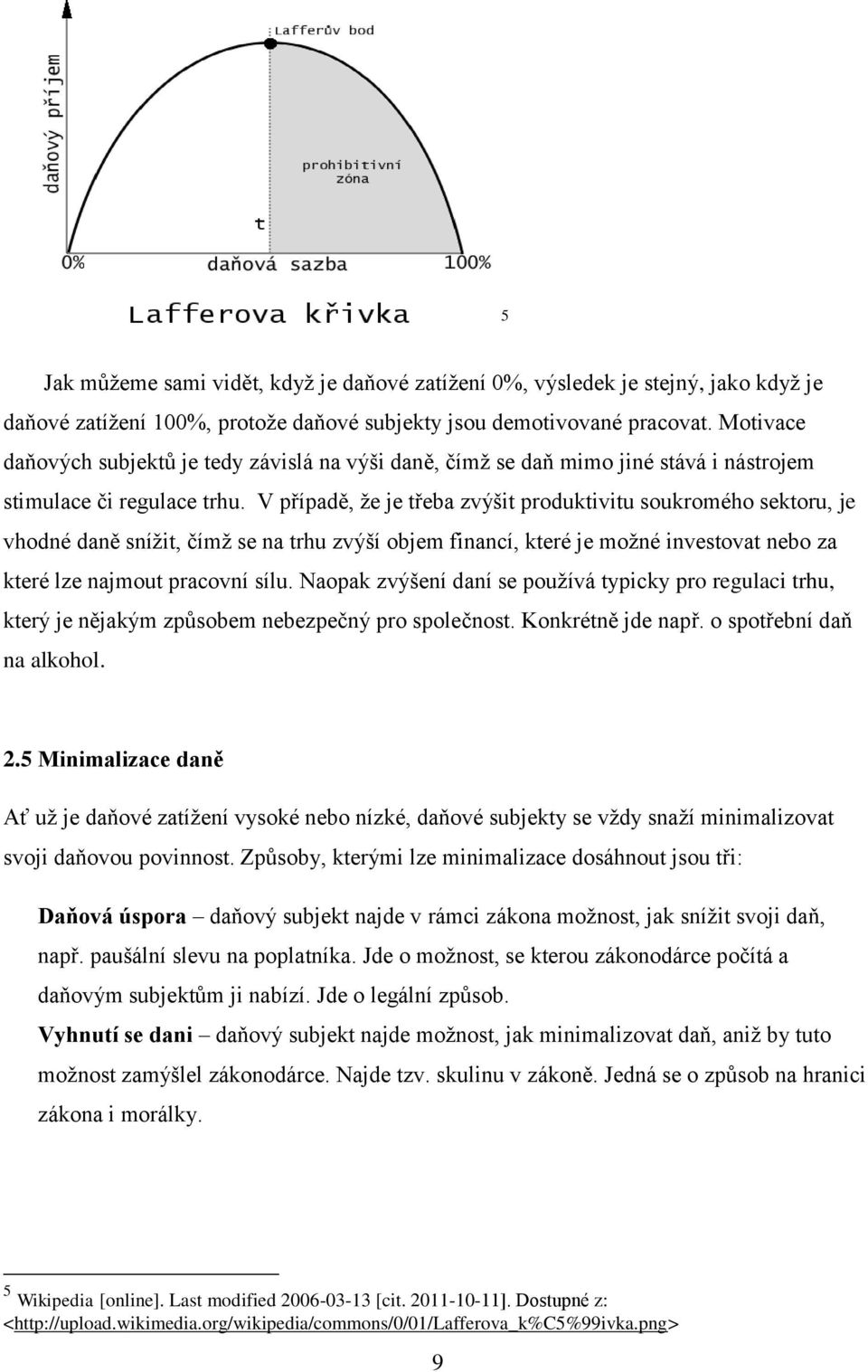 V případě, ţe je třeba zvýšit produktivitu soukromého sektoru, je vhodné daně sníţit, čímţ se na trhu zvýší objem financí, které je moţné investovat nebo za které lze najmout pracovní sílu.