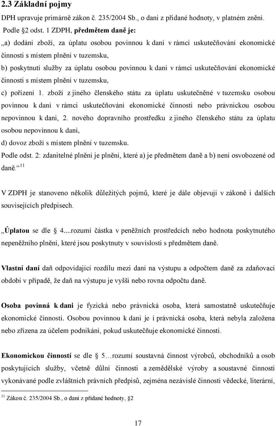 dani v rámci uskutečňování ekonomické činnosti s místem plnění v tuzemsku, c) pořízení 1.