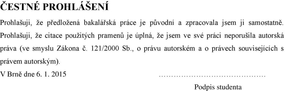 Prohlašuji, že citace použitých pramenů je úplná, že jsem ve své práci neporušila