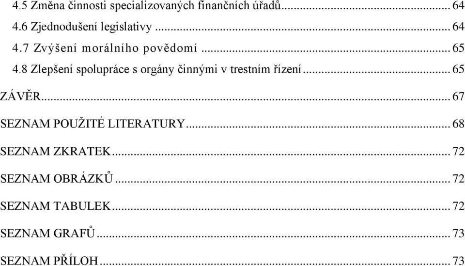 8 Zlepšení spolupráce s orgány činnými v trestním řízení... 65 ZÁVĚR.