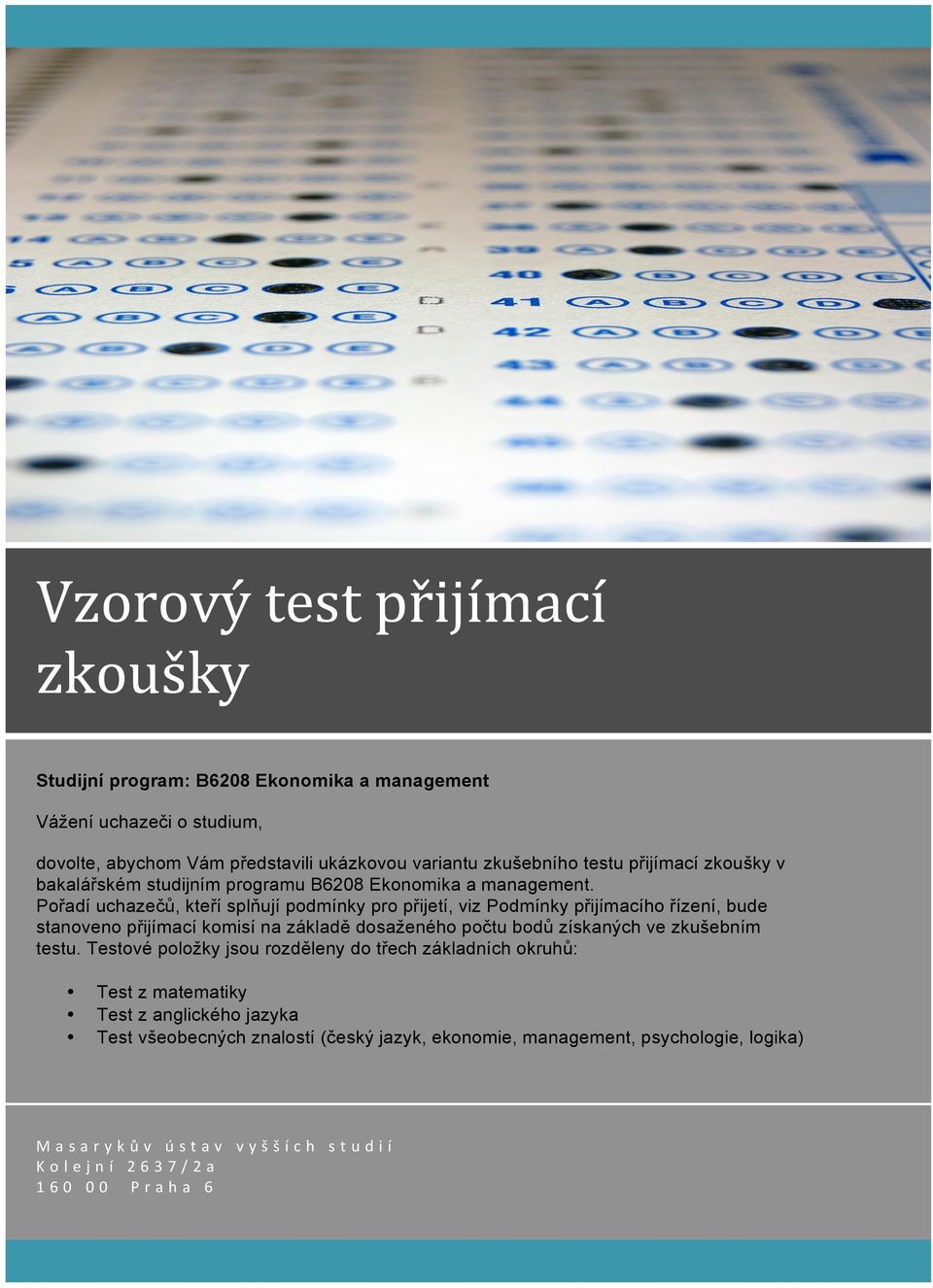 Pořadí uchazečů, kteří splňují podmínky pro přijetí, viz Podmínky přijímacího řízení, bude stanoveno přijímací komisí na základě dosaženého počtu bodů získaných ve