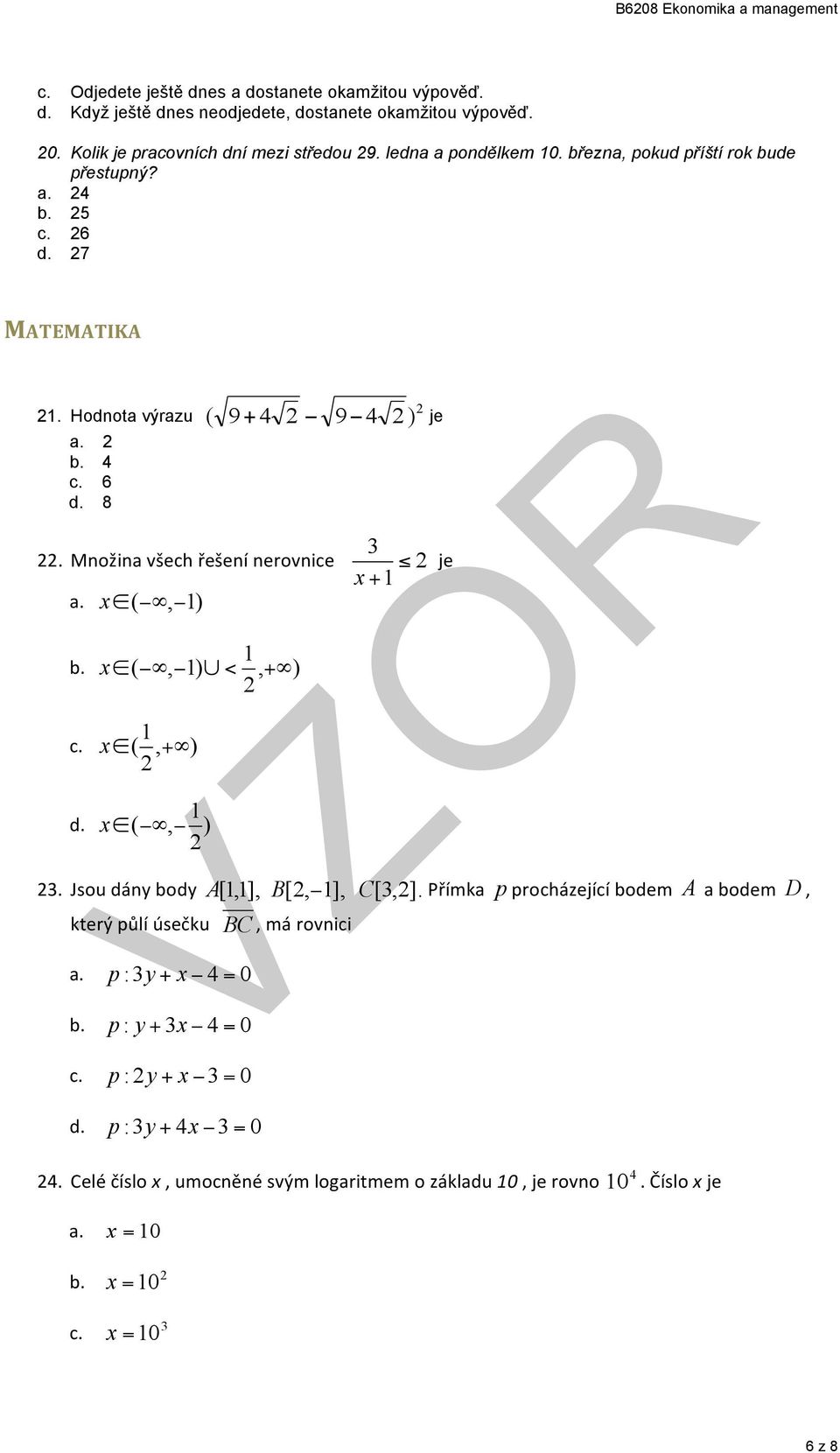 Množinavšechřešenínerovnice je x + 1 a. x (, 1) 1 b. x (, 1) <, + ) 1 c. x (, + ) 1 d. x (, ) 3. Jsoudánybody A [1,1 ], B [, 1], C [3,].