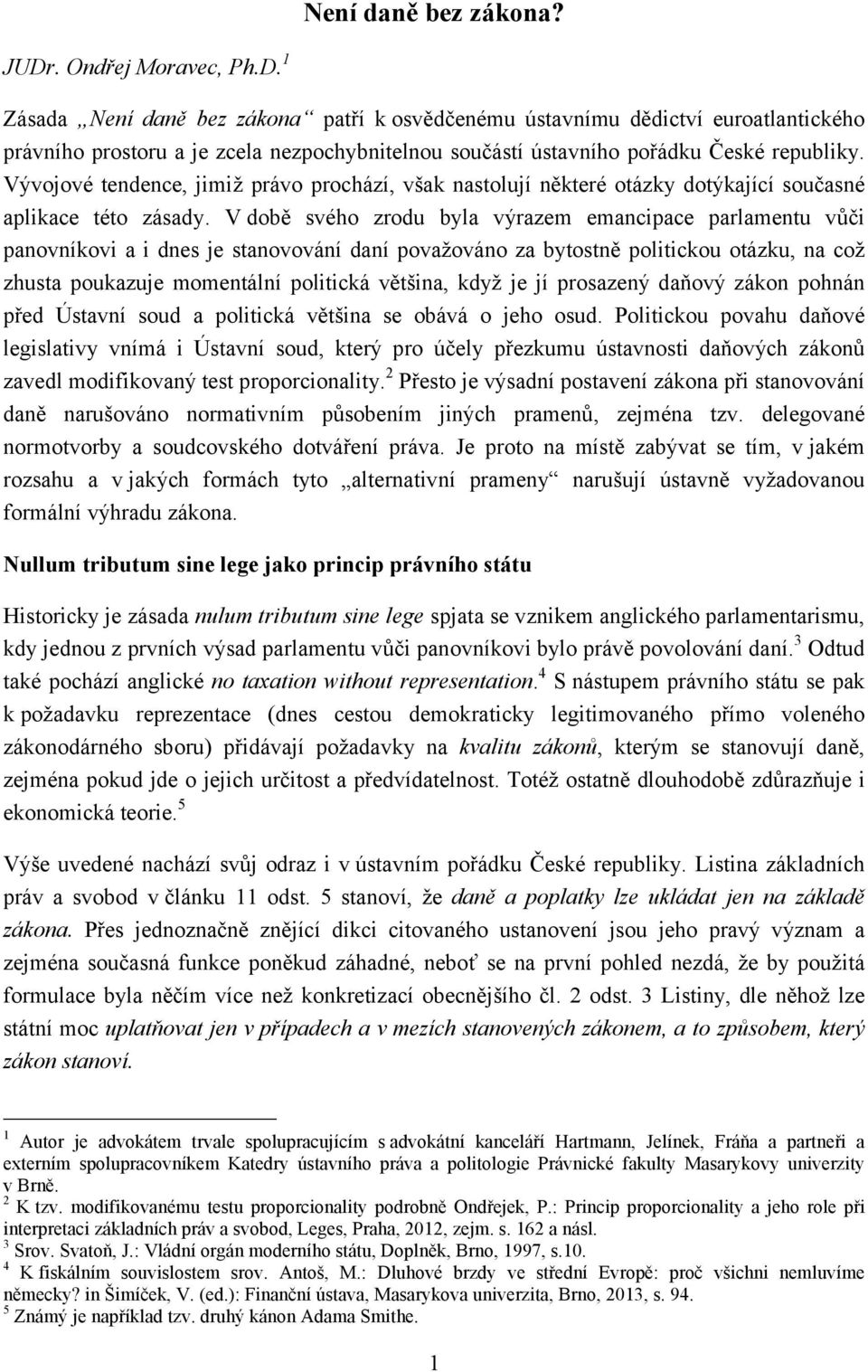 Vývojové tendence, jimiž právo prochází, však nastolují některé otázky dotýkající současné aplikace této zásady.