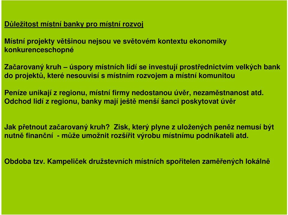 nedostanou úvěr, nezaměstnanost atd. Odchod lidí z regionu, banky mají ještě menší šanci poskytovat úvěr Jak přetnout začarovaný kruh?