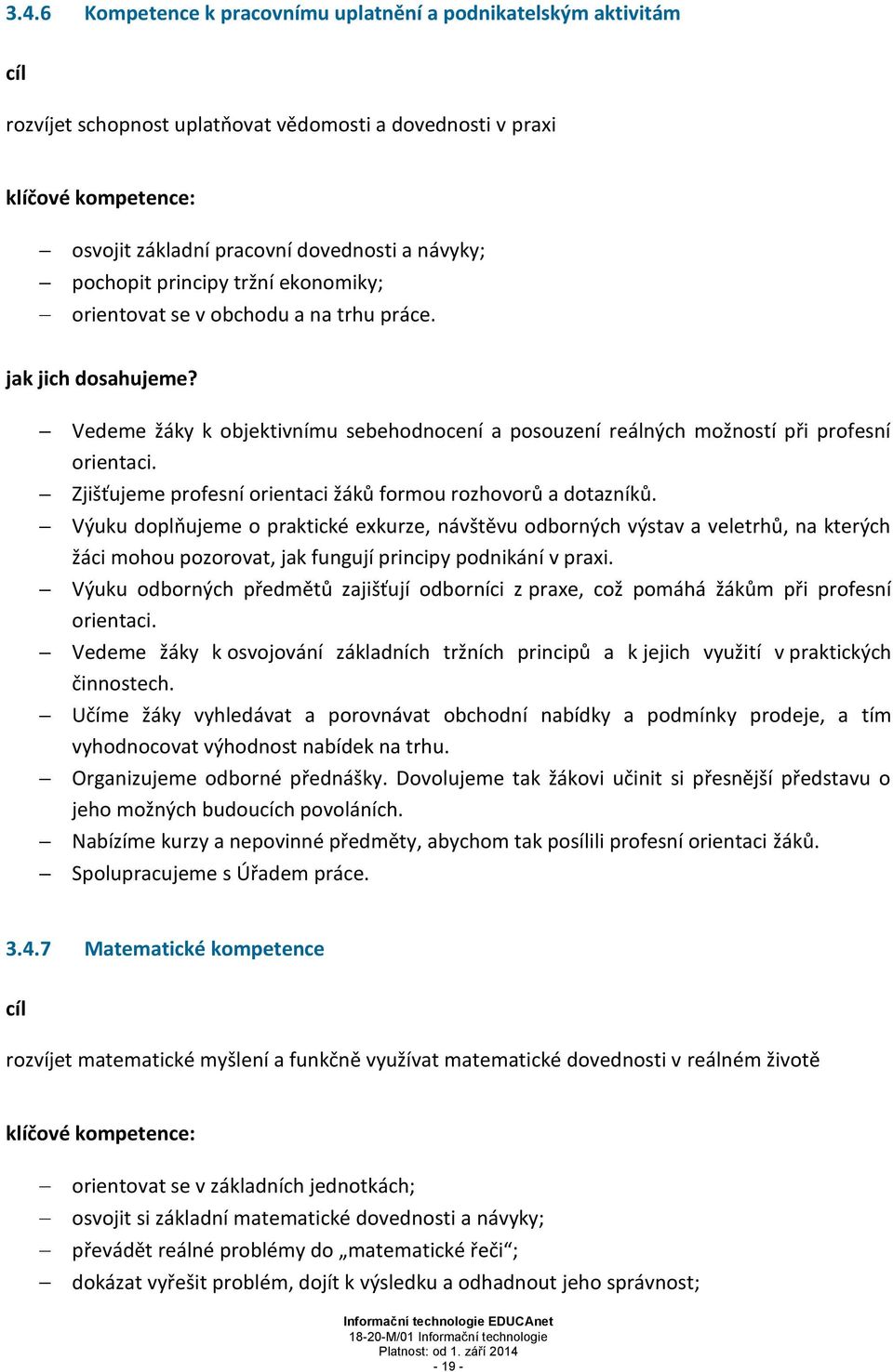 Zjišťujeme profesní orientaci žáků formou rozhovorů a dotazníků.