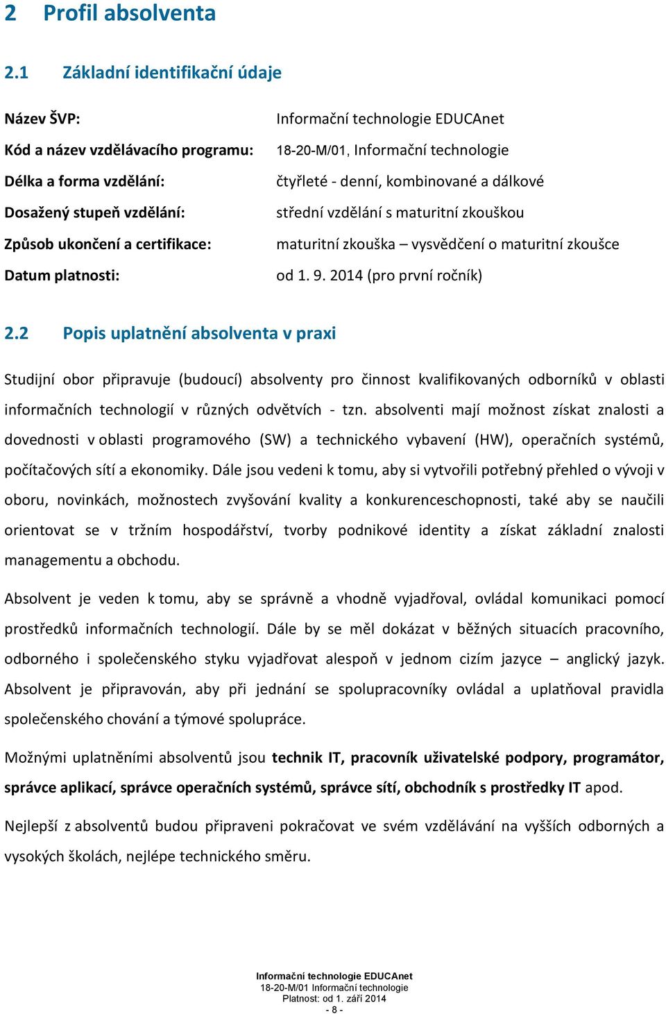 EDUCAnet 18-20-M/01, Informační technologie čtyřleté - denní, kombinované a dálkové střední vzdělání s maturitní zkouškou maturitní zkouška vysvědčení o maturitní zkoušce od 1. 9.