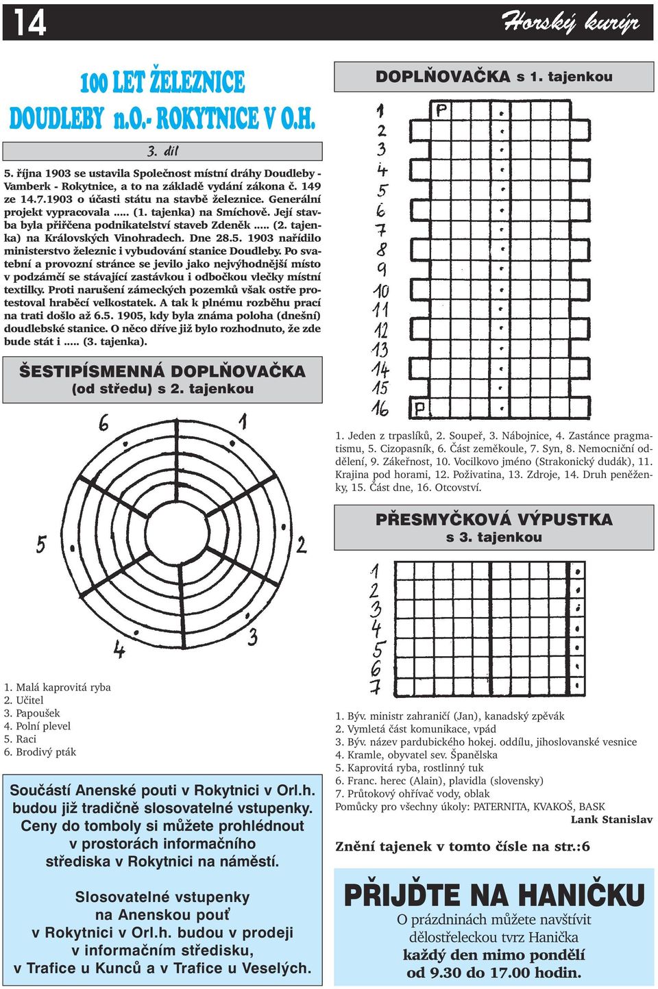 Dne 28.5. 1903 nařídilo ministerstvo železnic i vybudování stanice Doudleby.