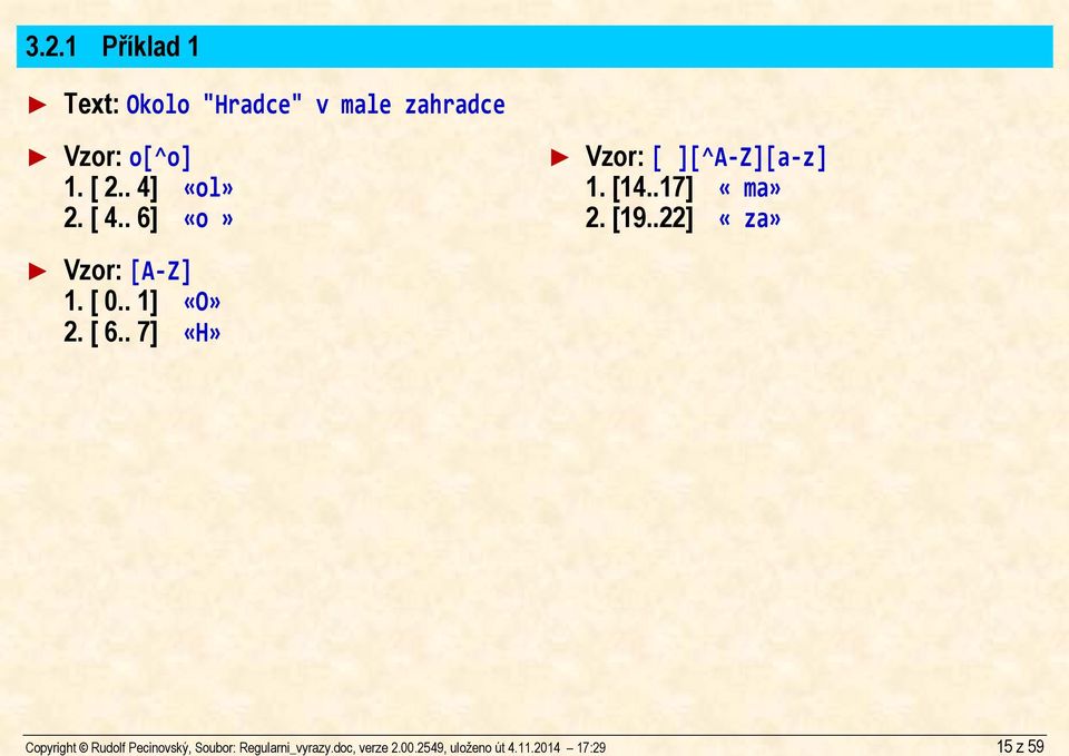 [ 2.. 4] «ol» 2. [ 4.. 6] «o» Vzor: [A Z] 1. [ 0.. 1] «O» 2. [ 6.