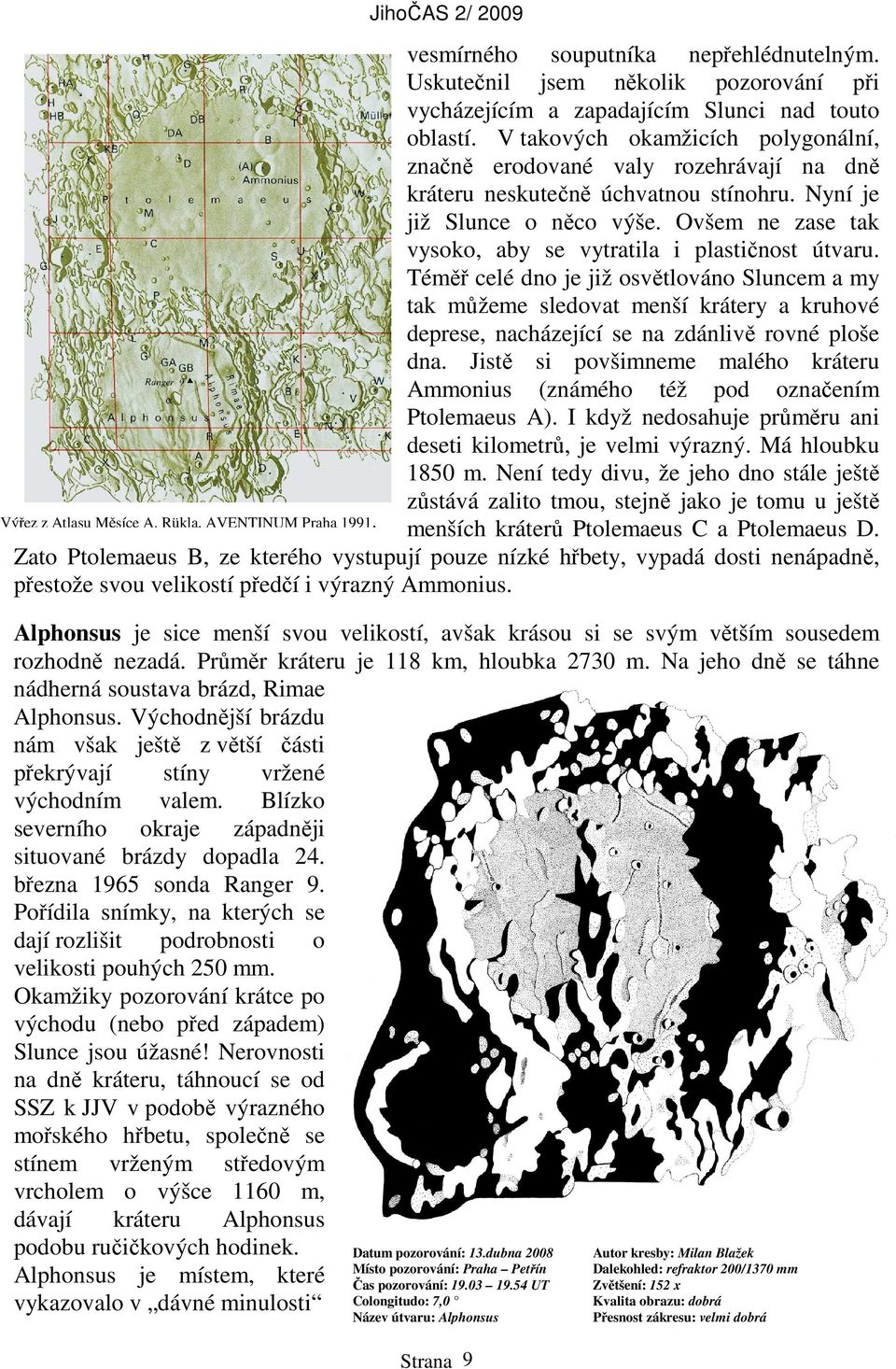 Ovšem ne zase tak vysoko, aby se vytratila i plastičnost útvaru.