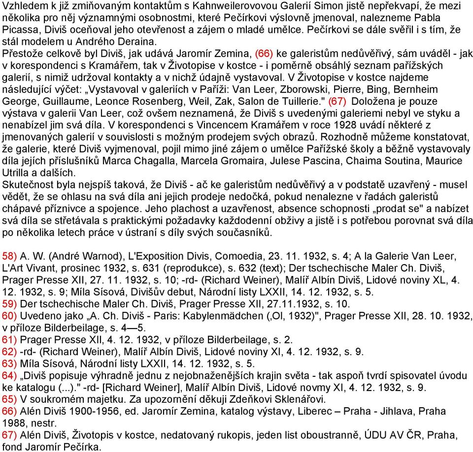 Přestože celkově byl Diviš, jak udává Jaromír Zemina, (66) ke galeristům nedůvěřivý, sám uváděl - jak v korespondenci s Kramářem, tak v Životopise v kostce - i poměrně obsáhlý seznam pařížských