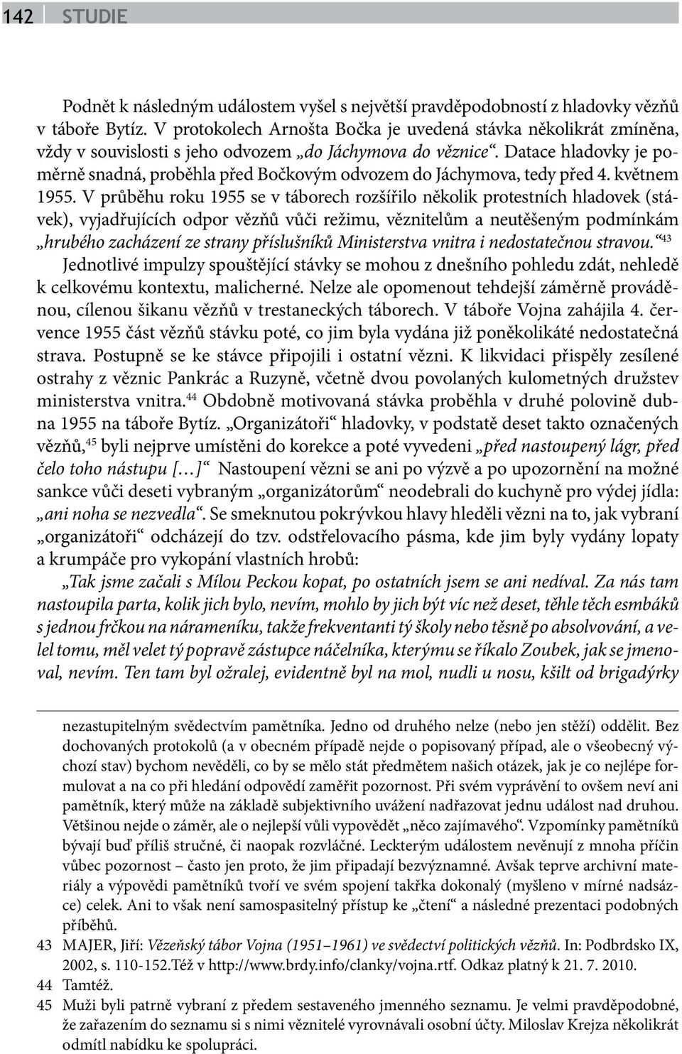 Datace hladovky je poměrně snadná, proběhla před Bočkovým odvozem do Jáchymova, tedy před 4. květnem 1955.