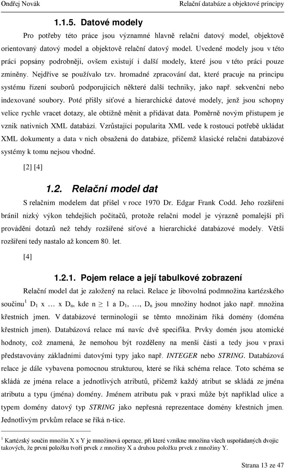 hromadné zpracování dat, které pracuje na principu systému řízení souborů podporujících některé další techniky, jako např. sekvenční nebo indexované soubory.