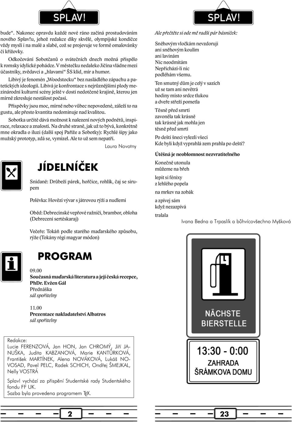 Odkočování Sobotčanů o svátečních dnech možná přispělo k romsky idylické pohádce. V městečku nedaleko Jičína vládne mezi účastníky, zvědavci a hlavami ŠS klid, mír a humor.