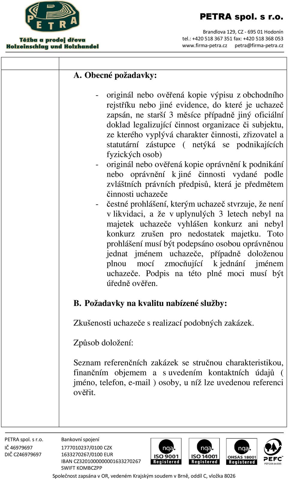 oprávnění k jiné činnosti vydané podle zvláštních právních předpisů, která je předmětem činnosti uchazeče - čestné hlášení, kterým uchazeč stvrzuje, že není v likvidaci, a že v uplynulých 3 letech