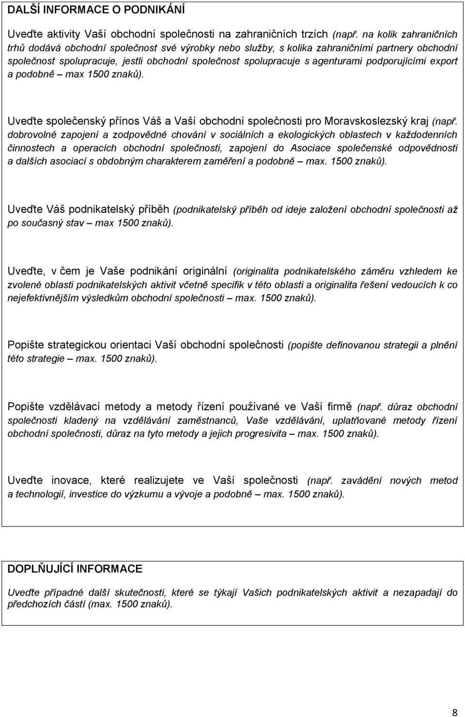 podporujícími export a podobně max 1500 znaků). Uveďte společenský přínos Váš a Vaší obchodní společnosti pro Moravskoslezský kraj (např.