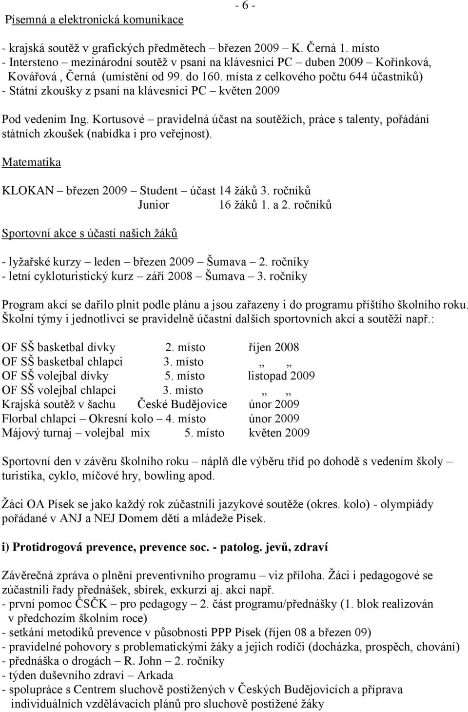 místa z celkového počtu 644 účastníků) - Státní zkoušky z psaní na klávesnici PC květen 2009 Pod vedením Ing.