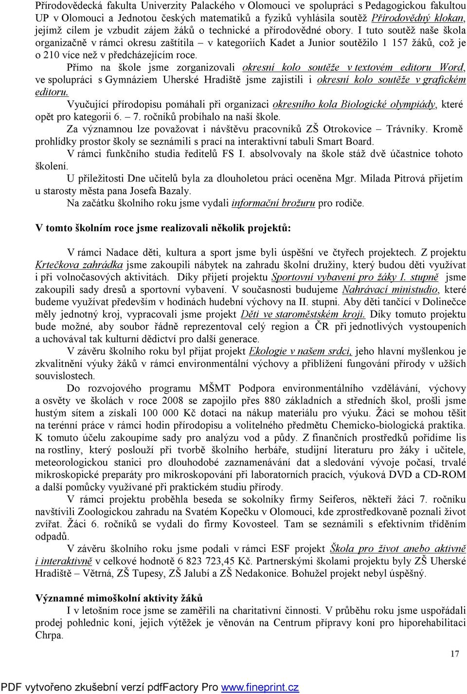 I tuto soutěž naše škola organizačně v rámci okresu zaštítila v kategoriích Kadet a Junior soutěžilo 1 157 žáků, což je o 210 více než v předcházejícím roce.