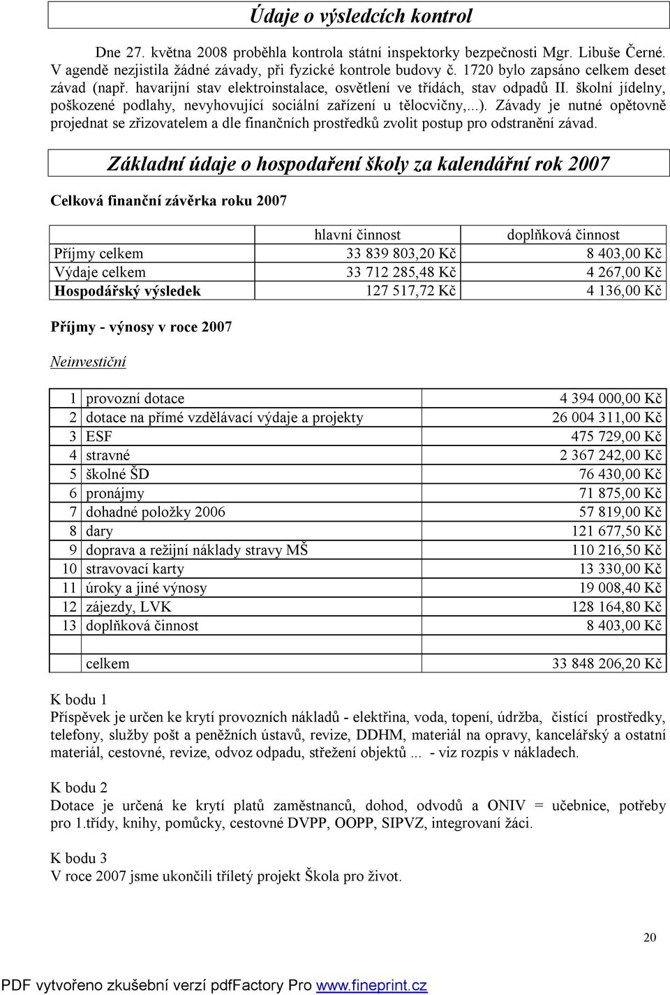 Závady je nutné opětovně projednat se zřizovatelem a dle finančních prostředků zvolit postup pro odstranění závad.