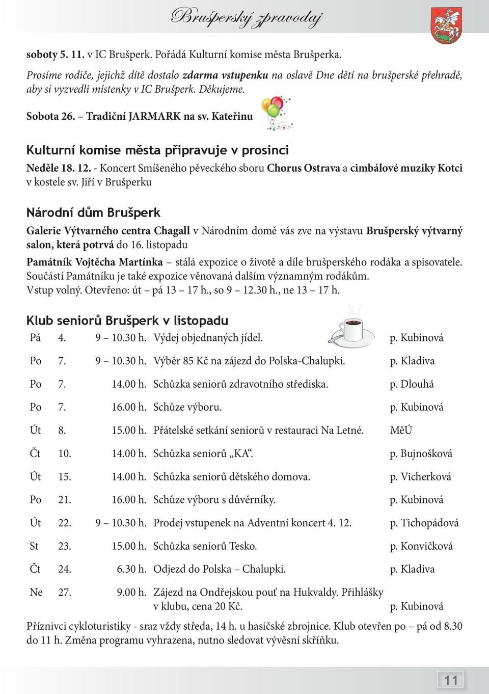 Kateřinu Kulturní komise města připravuje v prosinci Neděle 18. 12. - Koncert Smíšeného pěveckého sboru Chorus Ostrava a cimbálové muziky Kotci v kostele sv.