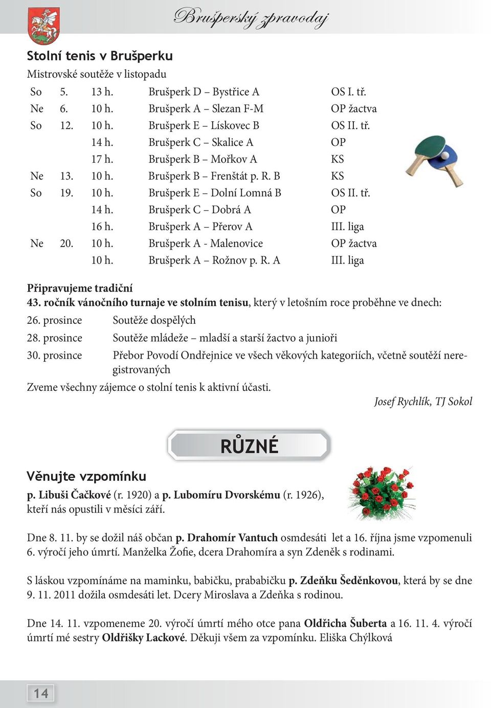 Brušperk A Přerov A III. liga Ne 20. 10 h. Brušperk A - Malenovice OP žactva 10 h. Brušperk A Rožnov p. R. A III. liga Připravujeme tradiční 43.