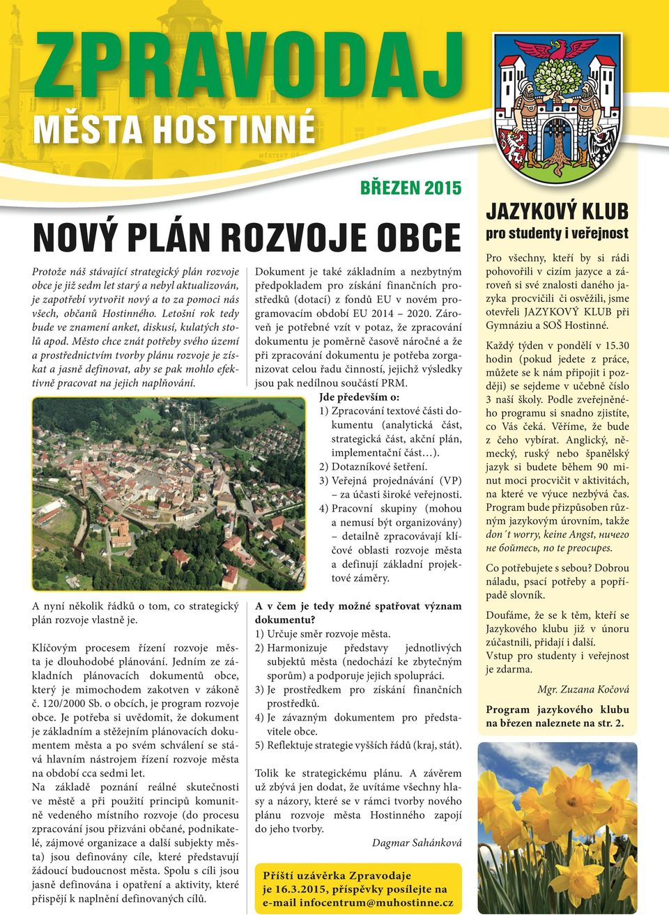 Město chce znát potřeby svého území a prostřednictvím tvorby plánu rozvoje je získat a jasně definovat, aby se pak mohlo efektivně pracovat na jejich naplňování.