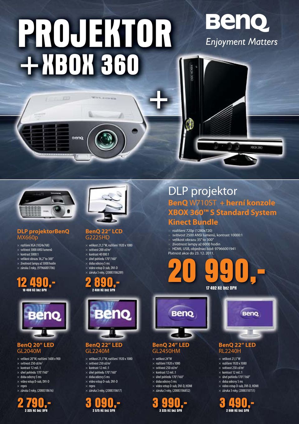 (20883186289) 12 490,- 2 890,- 10 408 Kč bez DPH 2 408 Kč bez DPH DLP projektor BenQ W710ST + herní konzole XBOX 360 S Standard System Kinect Bundle rozlišení 720p (1280x720) svítivost 2500 ANSI