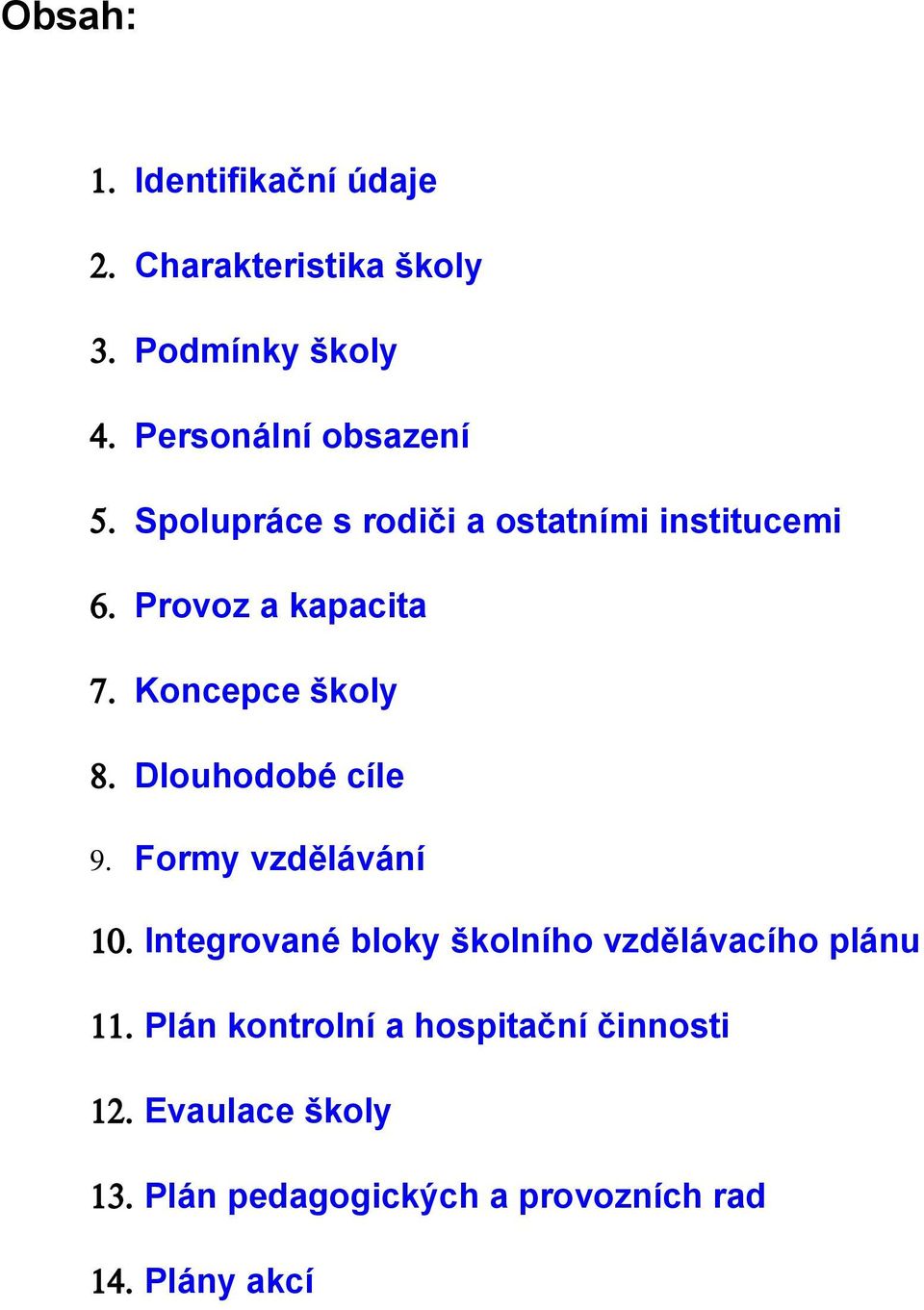 Koncepce školy 8. Dlouhodobé cíle 9. Formy vzdělávání 10.