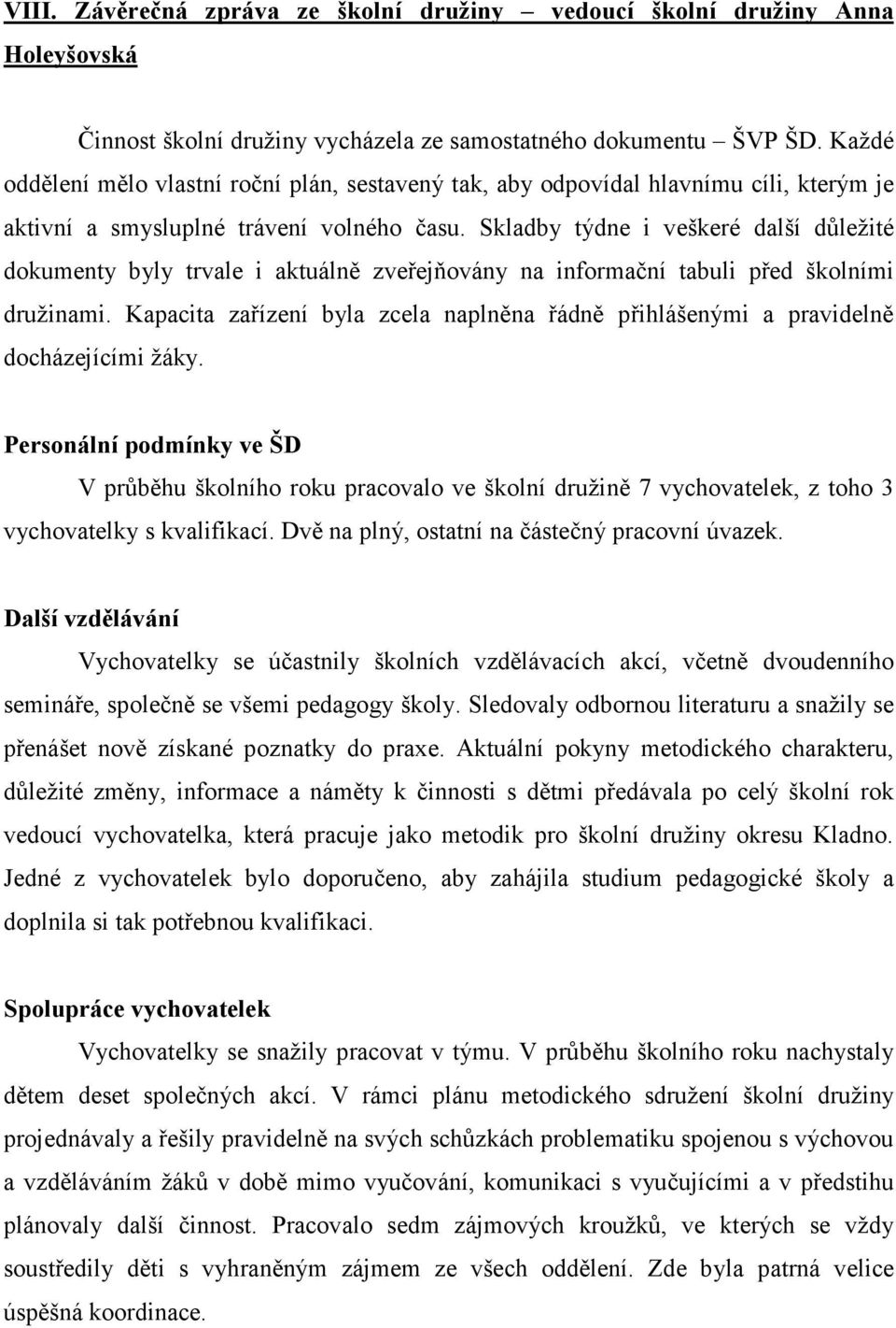 Skladby týdne i veškeré další důležité dokumenty byly trvale i aktuálně zveřejňovány na informační tabuli před školními družinami.