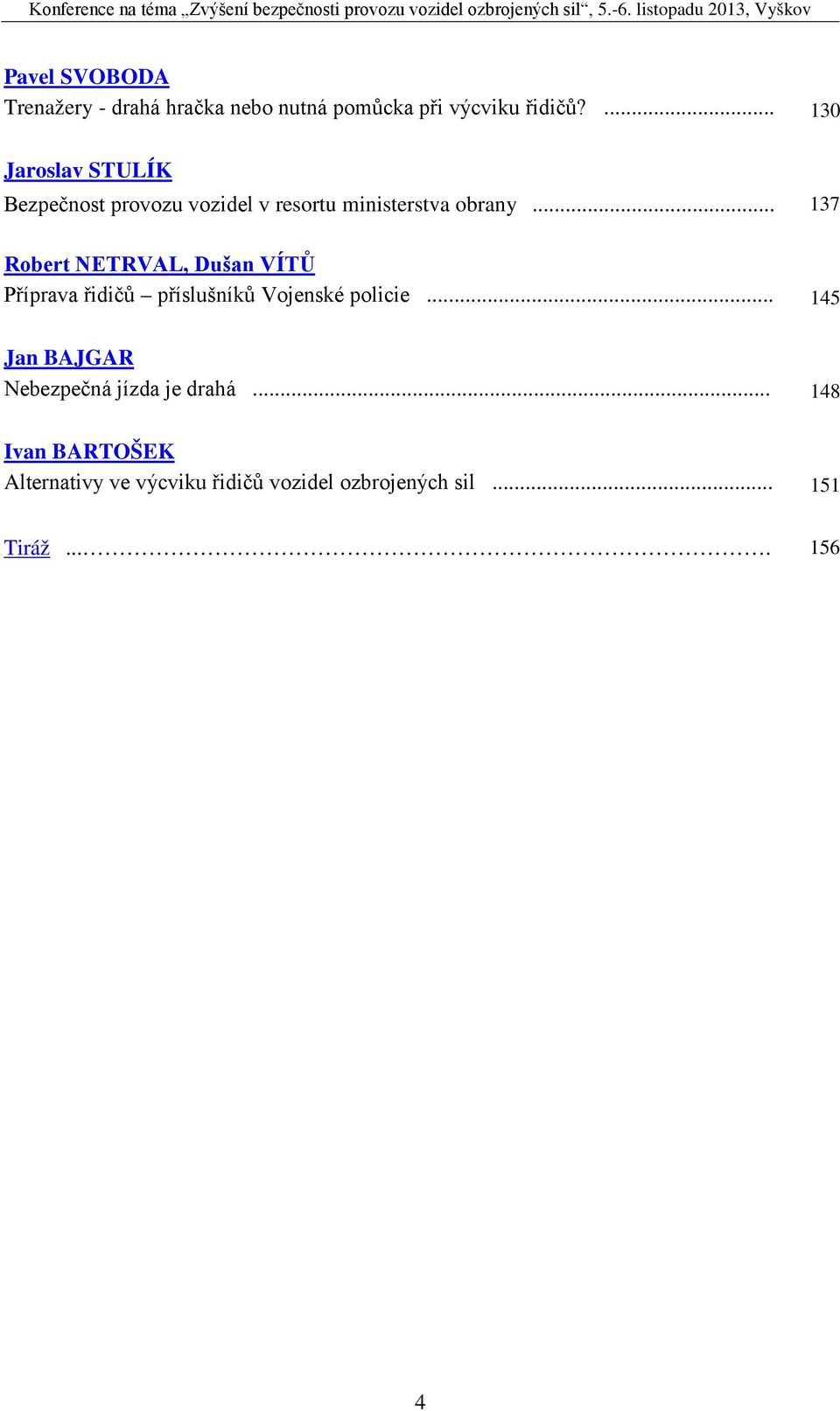 .. 137 Robert NETRVAL, Dušan VÍTŮ Příprava řidičů příslušníků Vojenské policie.