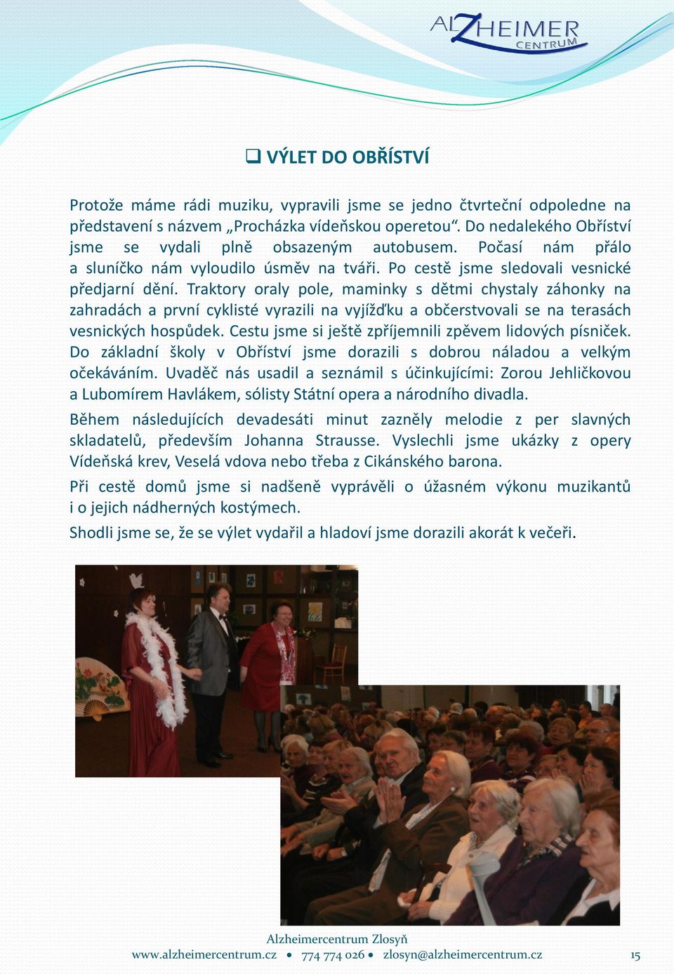 Traktory oraly pole, maminky s dětmi chystaly záhonky na zahradách a první cyklisté vyrazili na vyjížďku a občerstvovali se na terasách vesnických hospůdek.